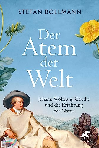 Der Atem der Welt: Johann Wolfgang Goethe und die Erfahrung der Natur von Klett-Cotta Verlag